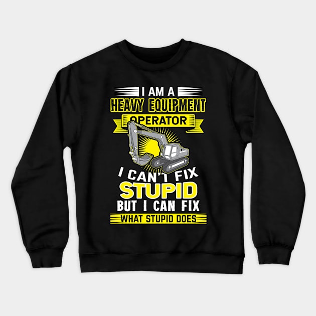 excavator operator gift idea i cant fix stupid Crewneck Sweatshirt by HBfunshirts